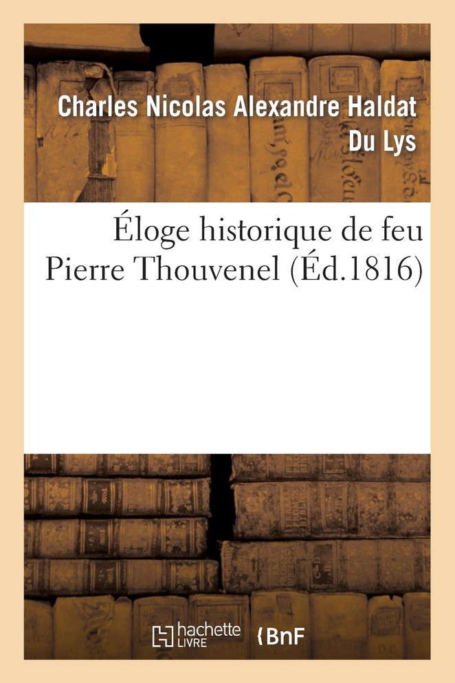 Éloge historique de feu Pierre Thouvenel