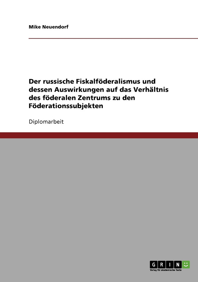 Der russische Fiskalföderalismus und dessen Auswirkungen auf das Verhältnis des föderalen Zentrums zu den Föderationssubjekten