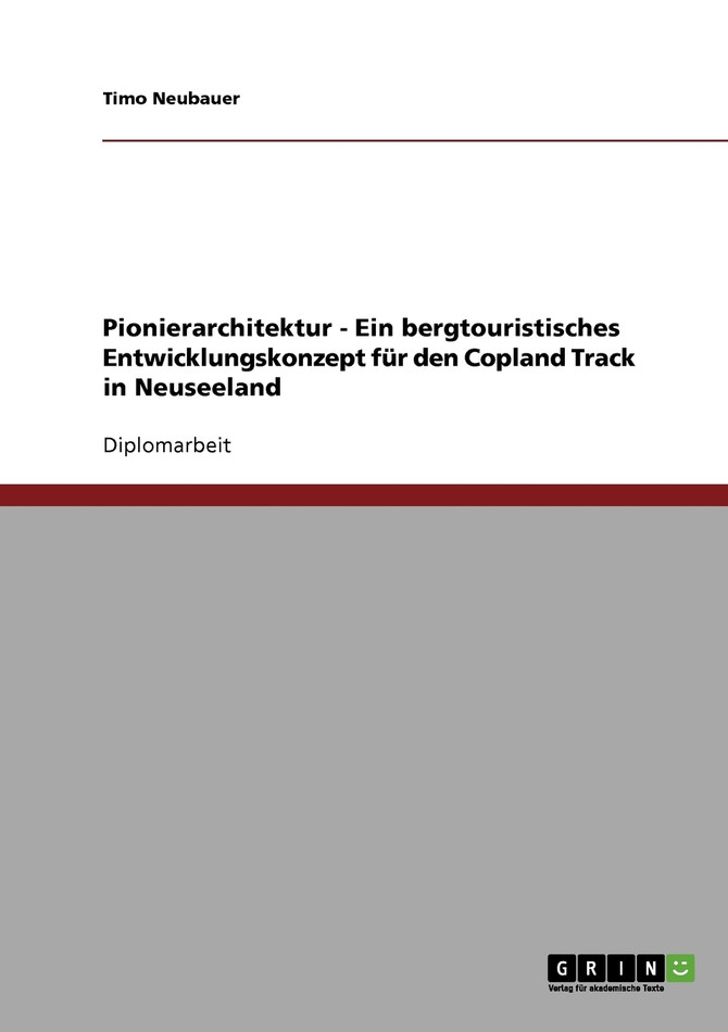 Pionierarchitektur - Ein bergtouristisches Entwicklungskonzept für den Copland Track in Neuseeland