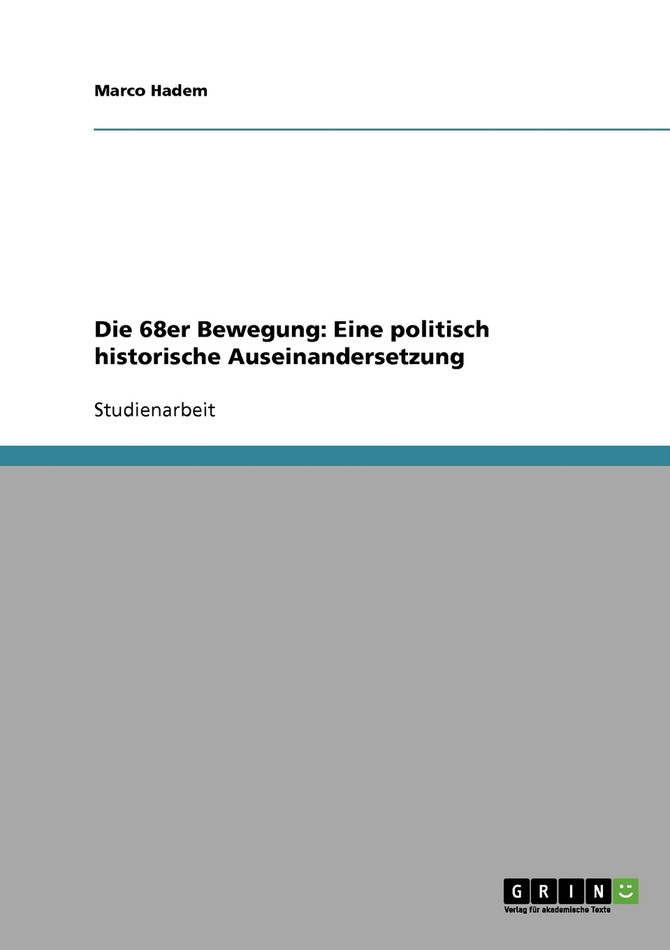 Die 68er Bewegung. Eine politisch historische Auseinandersetzung