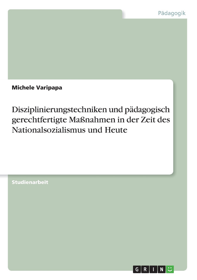 Disziplinierungstechniken und pädagogisch gerechtfertigte Maßnahmen in der Zeit des Nationalsozialismus und Heute