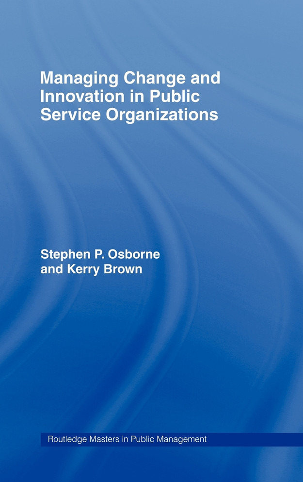Managing Change and Innovation in Public Service Organizations