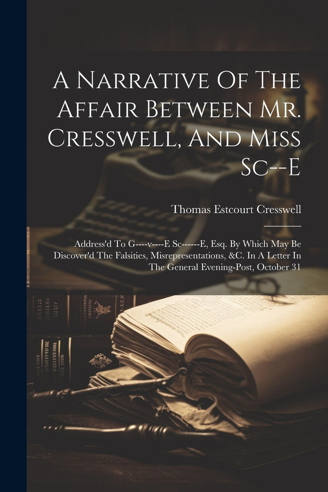 A Narrative Of The Affair Between Mr. Cresswell, And Miss Sc--e