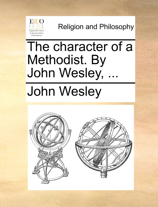 The character of a Methodist. By John Wesley, ...