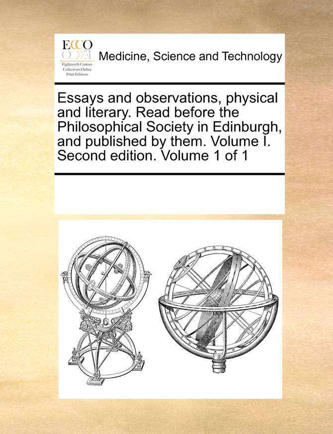 Essays and observations, physical and literary. Read before the Philosophical Society in Edinburgh, and published by them. Volume I. Second edition. Volume 1 of 1