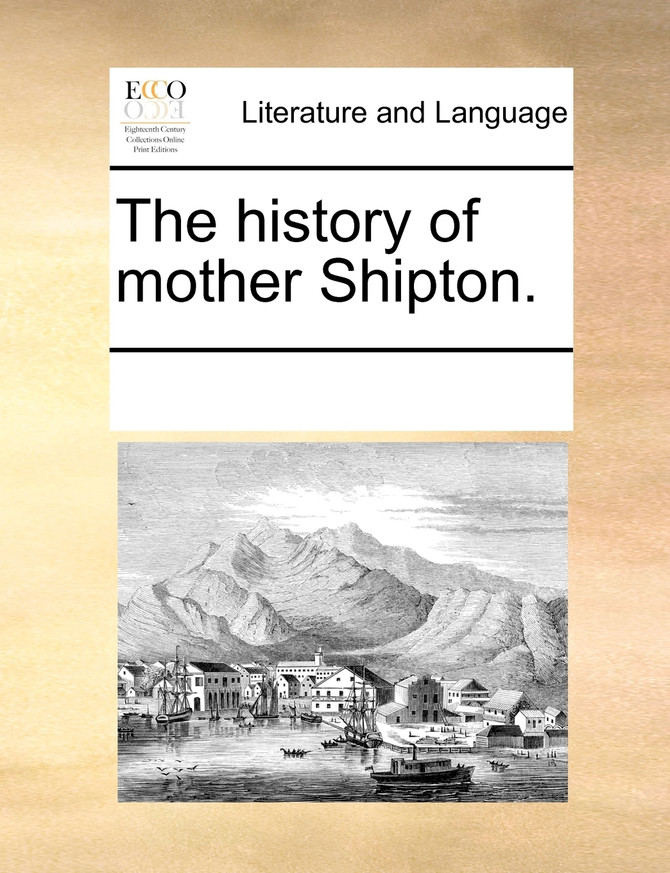 The history of mother Shipton.