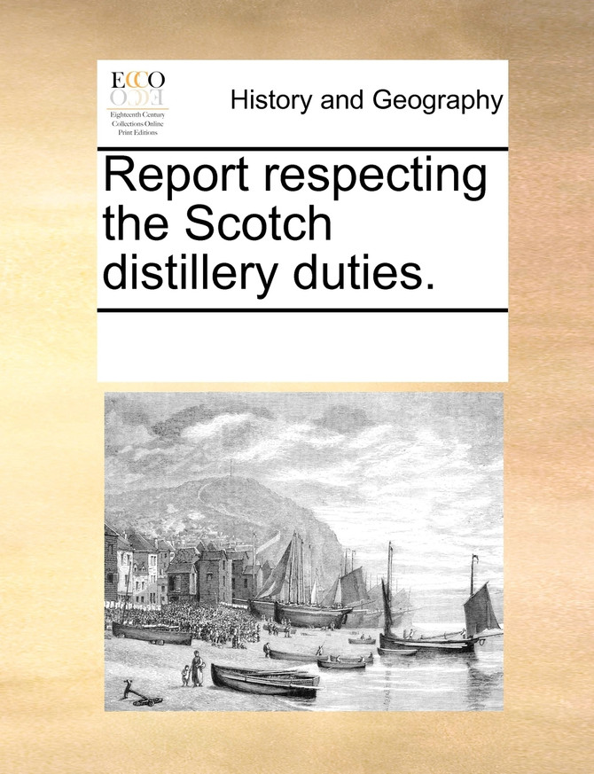 Report respecting the Scotch distillery duties.