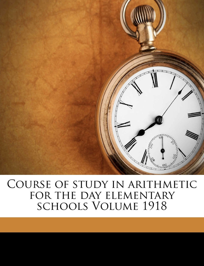 Course of study in arithmetic for the day elementary schools Volume 1918