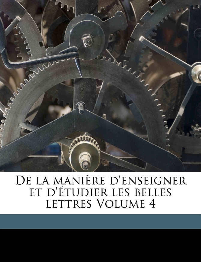 De la manière d'enseigner et d'étudier les belles lettres Volume 4