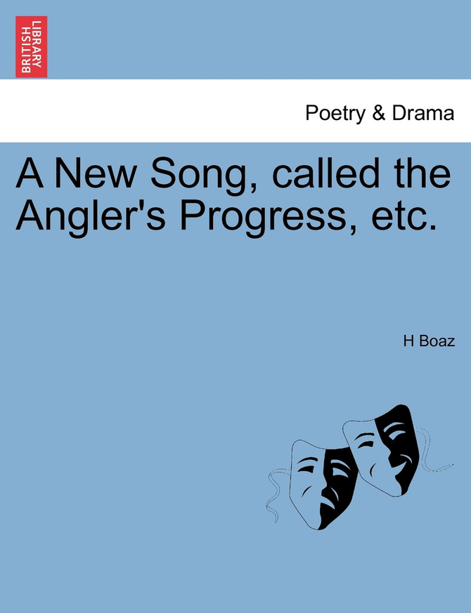 A New Song, called the Angler's Progress, etc.