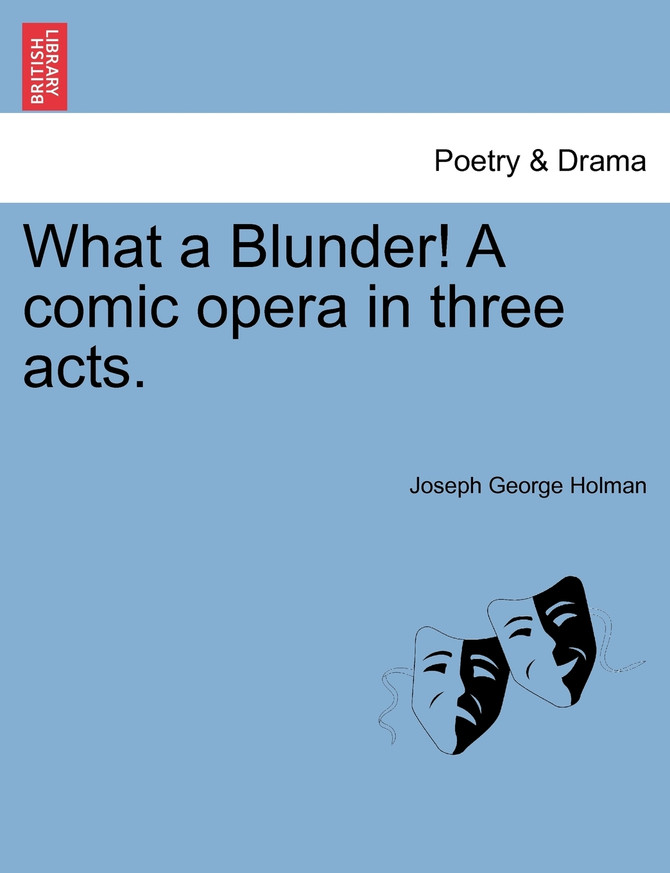 What a Blunder! A comic opera in three acts.