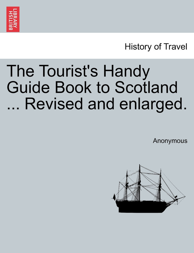 The Tourist's Handy Guide Book to Scotland ... Revised and enlarged.