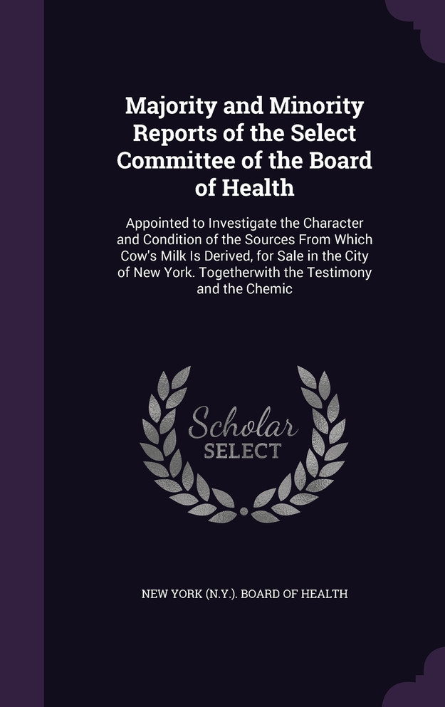 Majority and Minority Reports of the Select Committee of the Board of Health