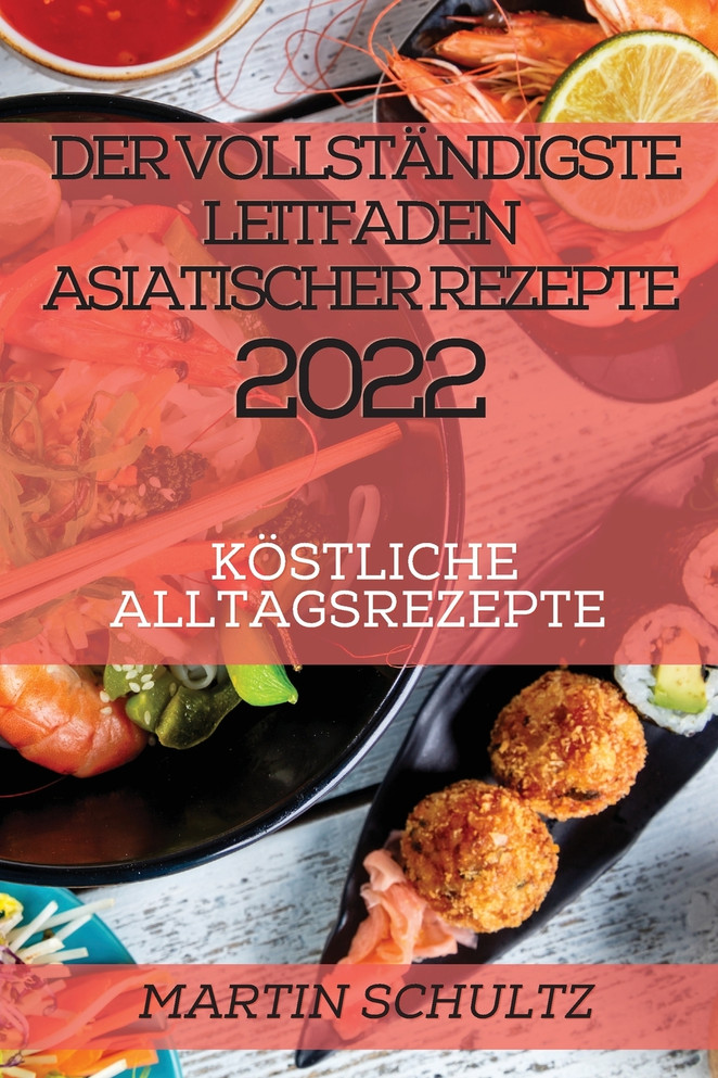 DER VOLLSTÄNDIGSTE LEITFADEN  ASIATISCHER REZEPTE 2022