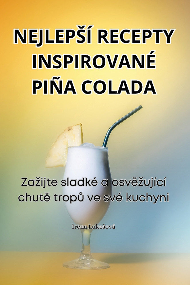 NEJLEPŠÍ RECEPTY INSPIROVANÉ PIÑA COLADA