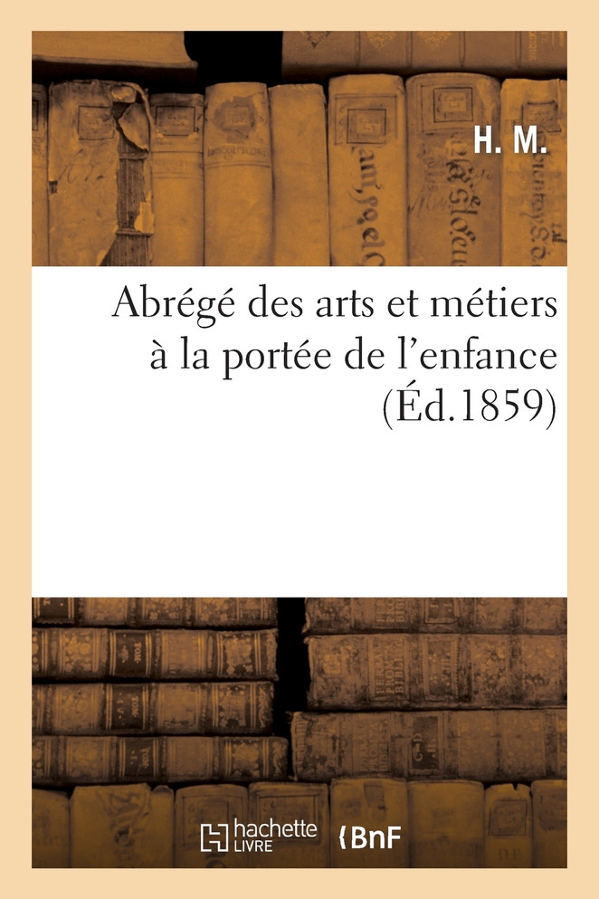 Abrégé des arts et métiers à la portée de l'enfance