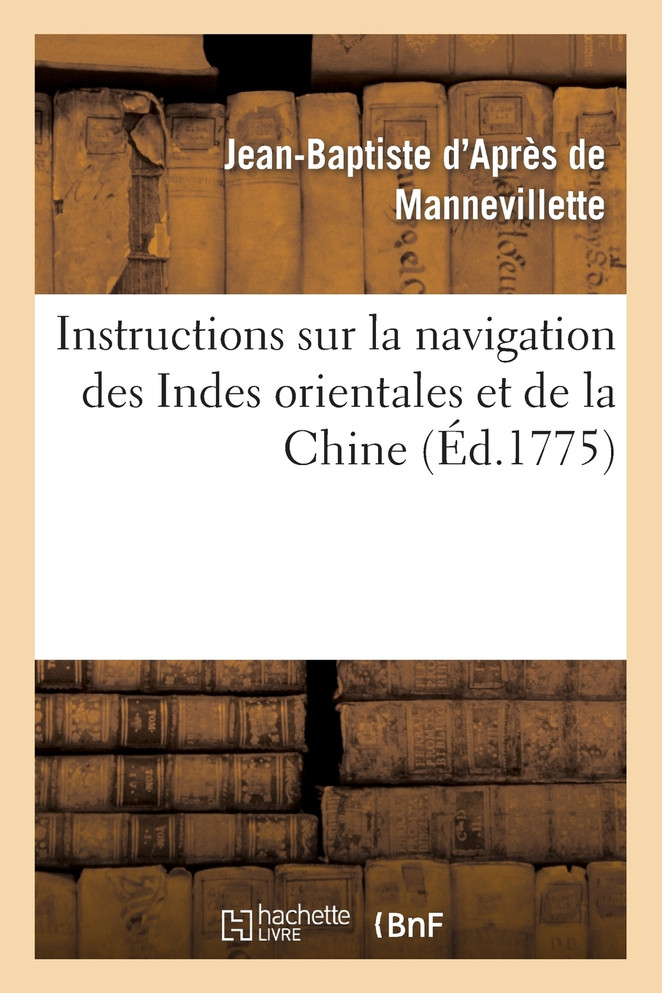 Instructions sur la navigation des Indes orientales et de la Chine, pour servir au Neptune oriental