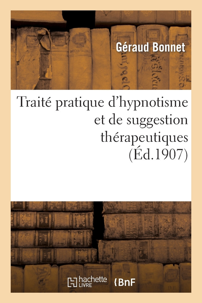 Traité pratique d'hypnotisme et de suggestion thérapeutiques, procédés d'hypnotisation simples