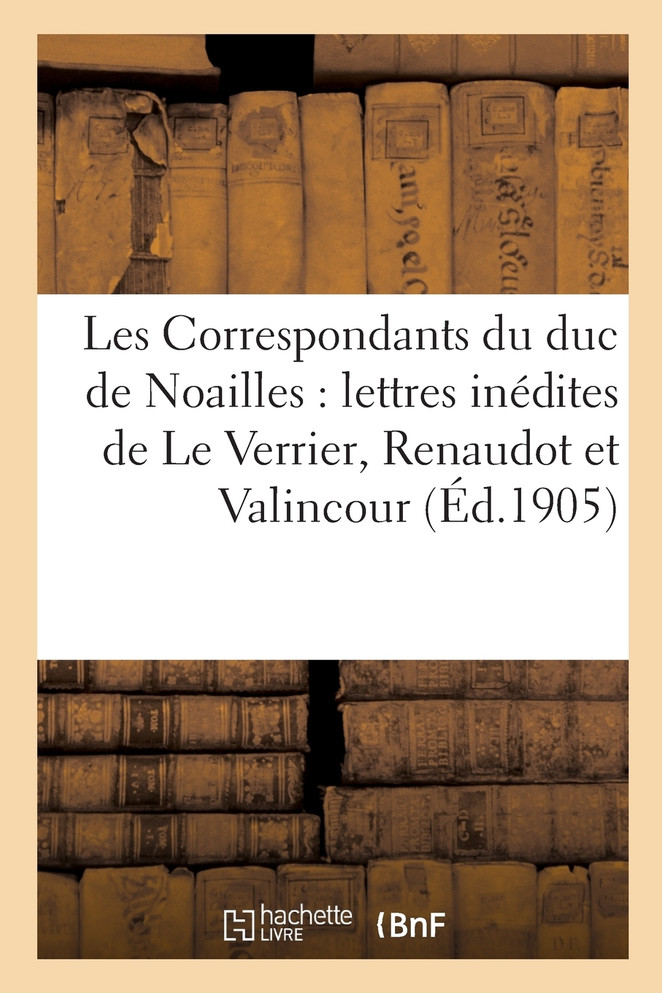 Les Correspondants du duc de Noailles