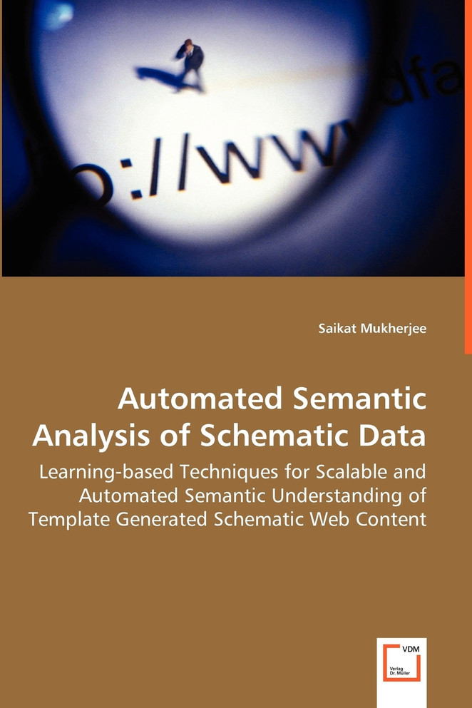 Automated Semantic Analysis of Schematic Data - Learning-based Techniques for Scalable and Automated Semantic Understanding of Template Generated Schematic Web Content