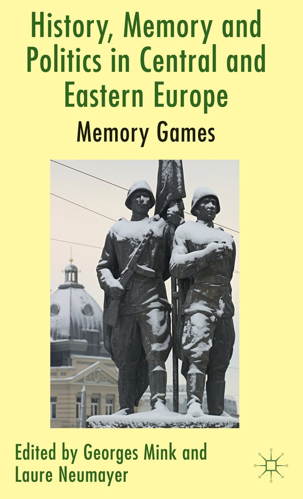 History, Memory and Politics in Central and Eastern Europe
