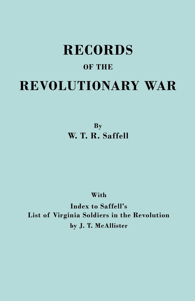 Records of the Revolutionary War. Reprint of the Third Edition 1894, with Index to Saffell's List of Virginia Soldiers in the Revolution, by J.T. McAl