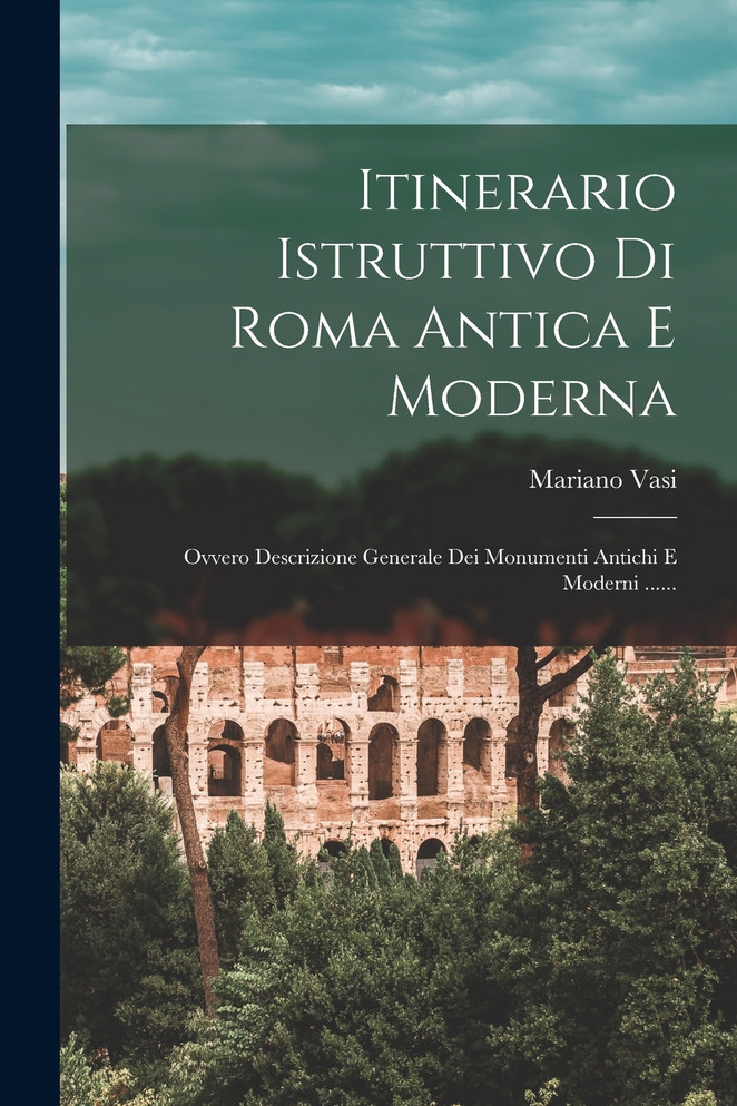 Itinerario Istruttivo Di Roma Antica E Moderna