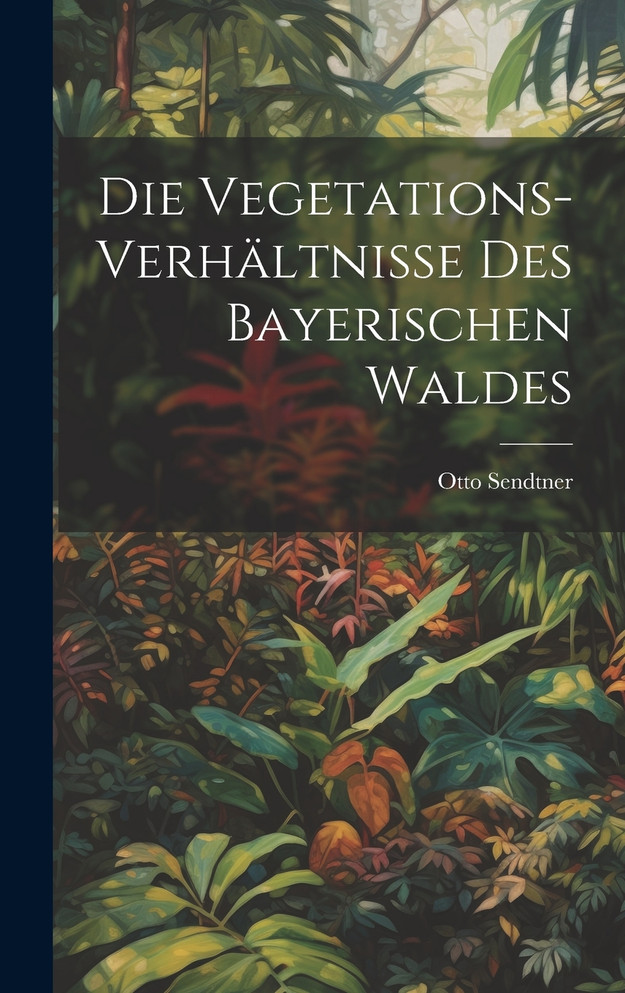 Die Vegetations-Verhältnisse des bayerischen Waldes