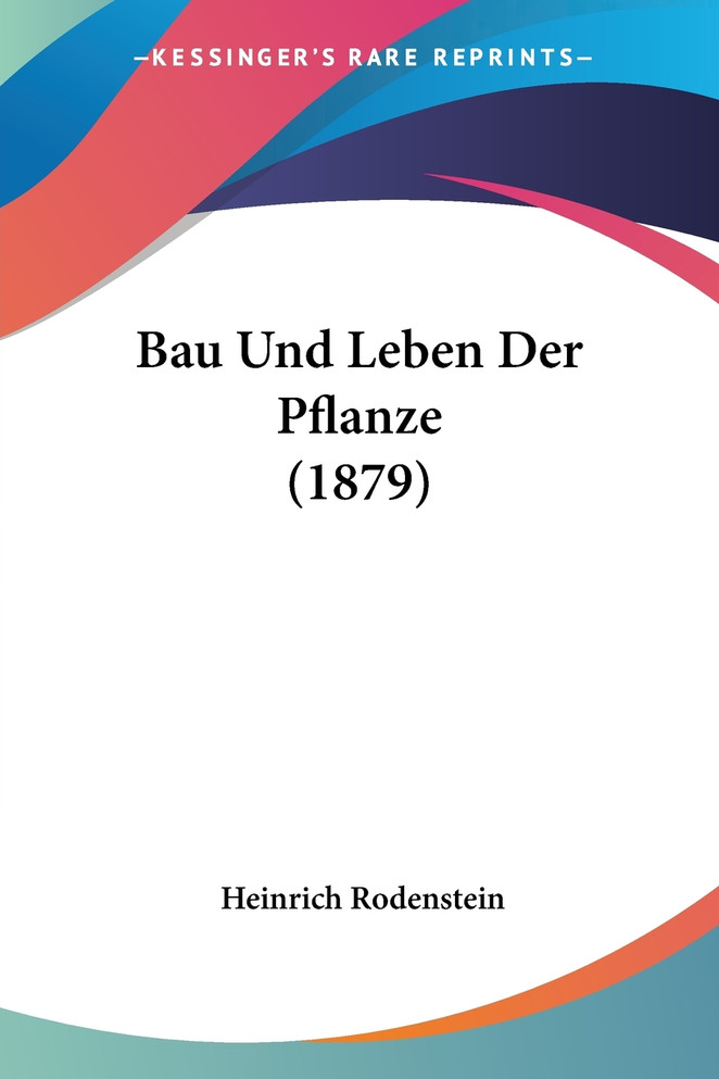 Bau Und Leben Der Pflanze (1879)