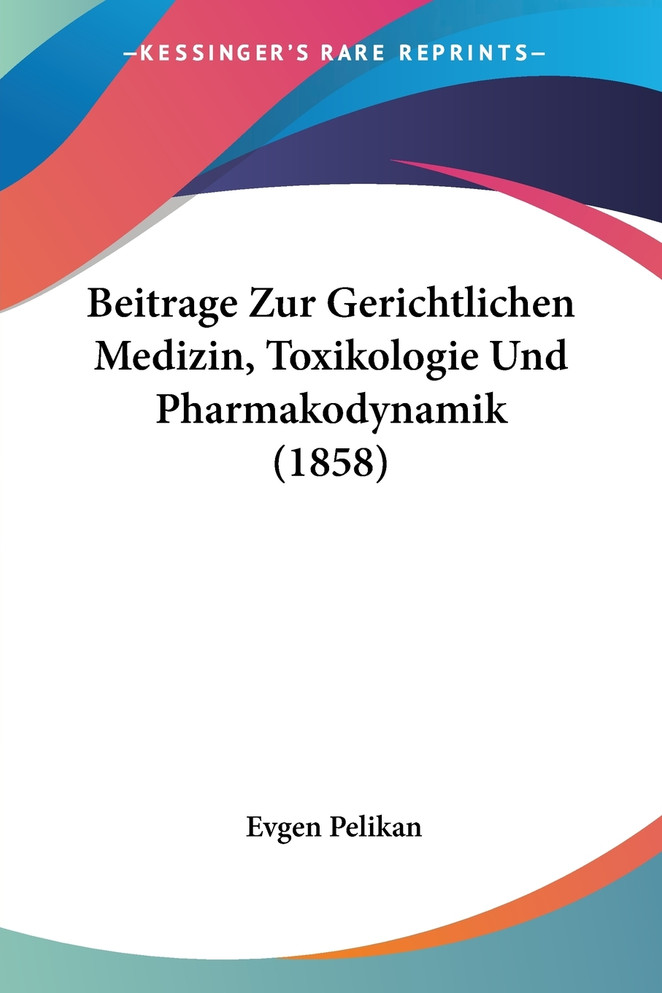 Beitrage Zur Gerichtlichen Medizin, Toxikologie Und Pharmakodynamik (1858)