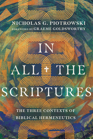 In All the Scriptures - The Three Contexts of Biblical Hermeneutics