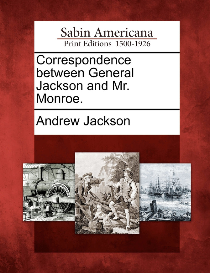 Correspondence between General Jackson and Mr. Monroe.