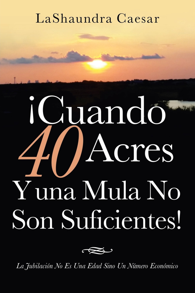 ¡Cuando 40 Acres Y Una Mula No Son Suficientes!