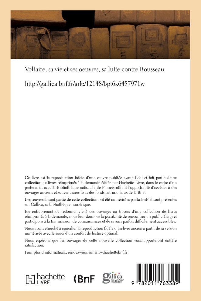 Voltaire, sa vie et ses oeuvres, sa lutte contre Rousseau
