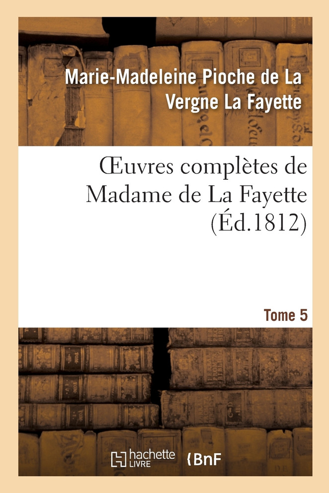 Oeuvres complètes de Madame de La Fayette. Tome 5