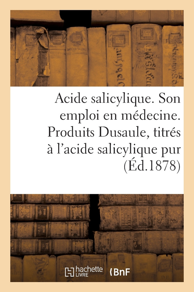 Acide salicylique. Son emploi en médecine