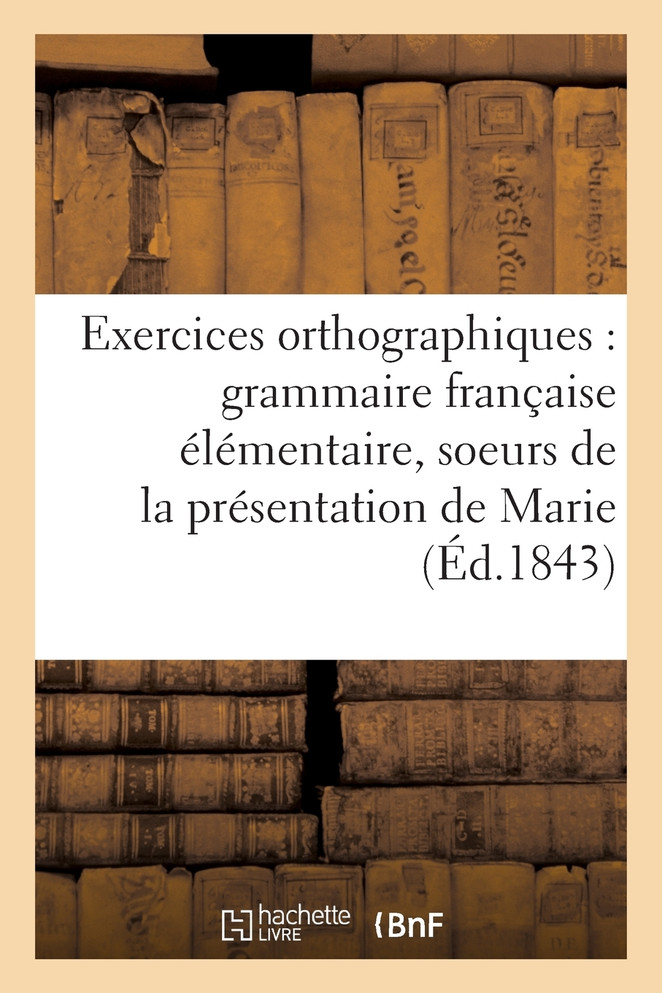 Exercices orthographiques sur la grammaire française élémentaire des soeurs