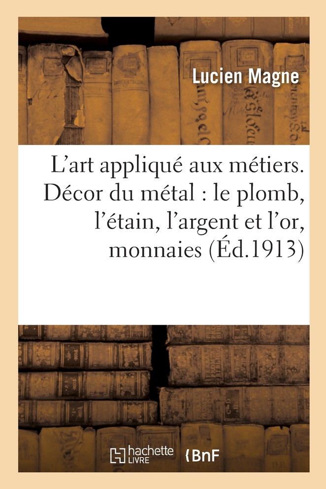 L'art appliqué aux métiers. Décor du métal