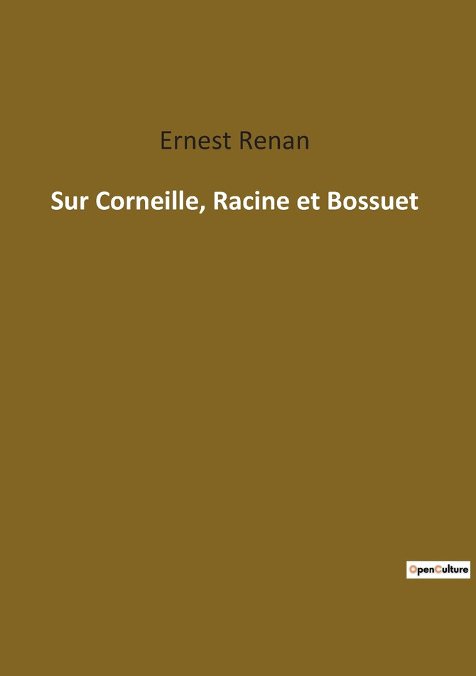 Sur Corneille, Racine et Bossuet Sur Corneille, Racine et Bossuet