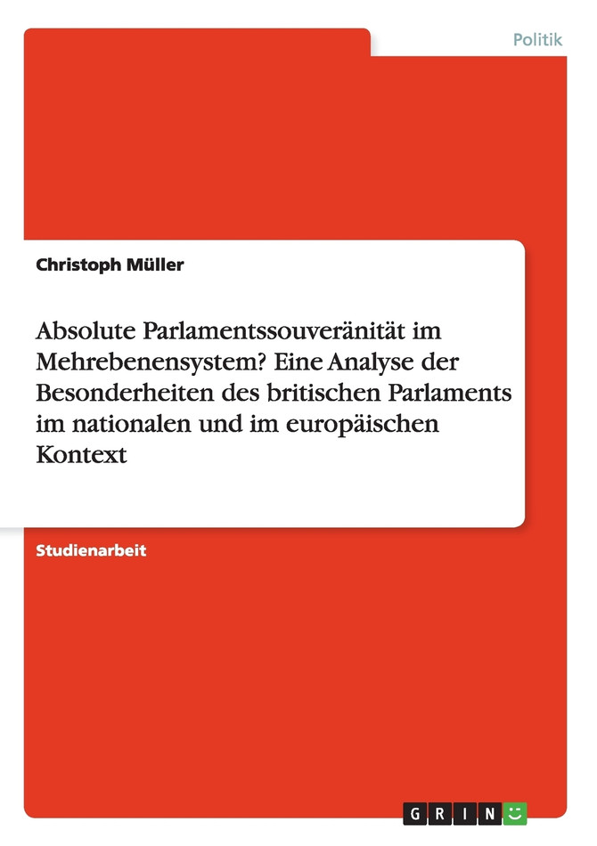 Absolute Parlamentssouveränität im Mehrebenensystem? Eine Analyse der Besonderheiten des britischen Parlaments im nationalen und im europäischen Kontext