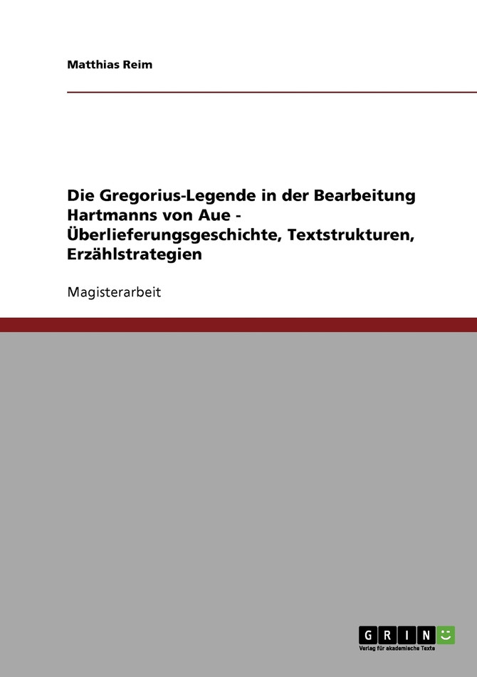 Die Gregorius-Legende in der Bearbeitung Hartmanns von Aue - Überlieferungsgeschichte, Textstrukturen, Erzählstrategien