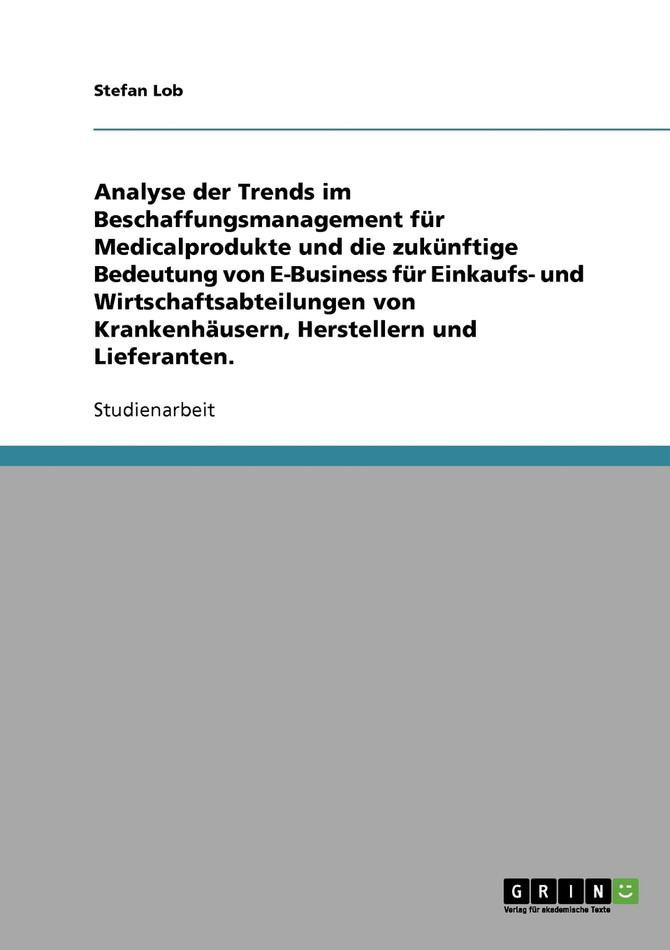Beschaffungsmanagement für Medicalprodukte.Trends und Bedeutung von E-Business für Krankenhäuser, Hersteller und Lieferanten.