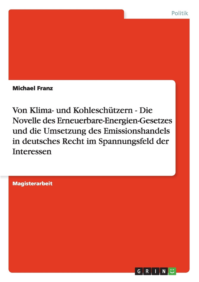 Von Klima- und Kohleschützern - Die Novelle des Erneuerbare-Energien-Gesetzes und die Umsetzung des Emissionshandels in deutsches Recht im Spannungsfeld der Interessen