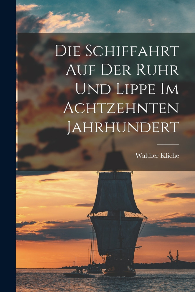 Die Schiffahrt auf der Ruhr und Lippe im Achtzehnten Jahrhundert
