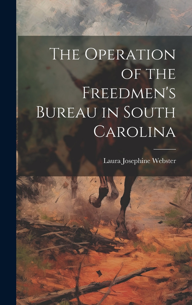 The Operation of the Freedmen's Bureau in South Carolina