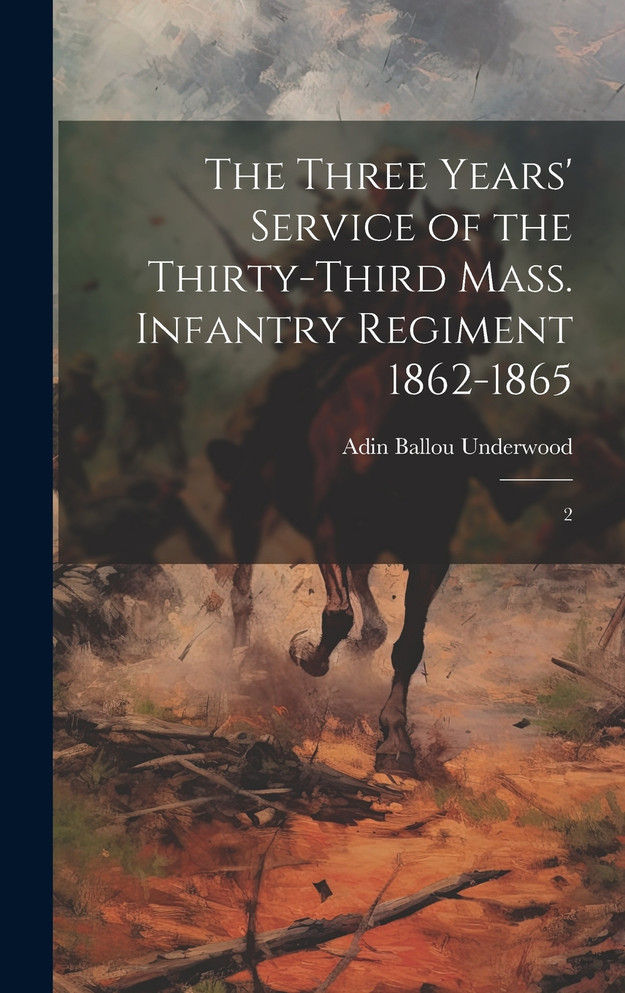 The Three Years' Service of the Thirty-third Mass. Infantry Regiment 1862-1865