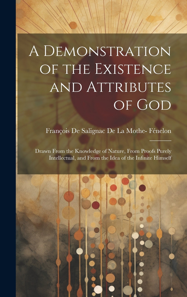 A Demonstration of the Existence and Attributes of God