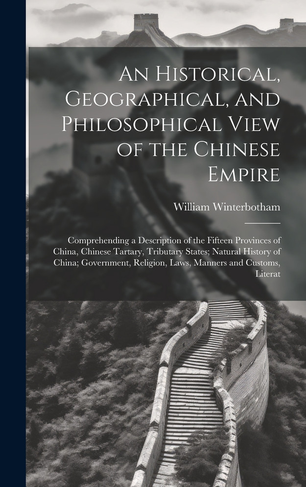 An Historical, Geographical, and Philosophical View of the Chinese Empire