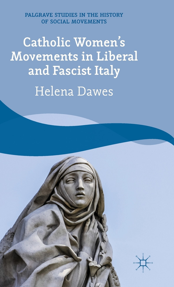 Catholic Women's Movements in Liberal and Fascist Italy