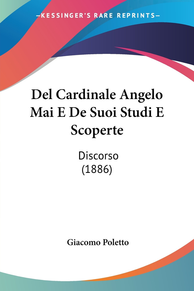 Del Cardinale Angelo Mai E De Suoi Studi E Scoperte
